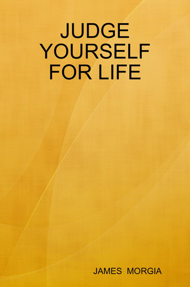 JUDGE YOURSELF FOR LIFE