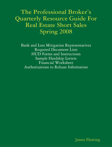 The Professional Broker’s Quarterly Resource Guide For Real Estate Short Sales – Spring 2008