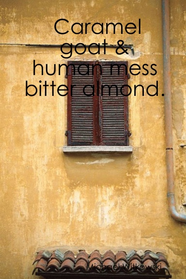 Caramel goat & human mess bitter almond.
