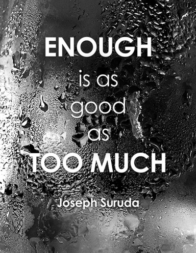 Enough Is As Good As Too Much