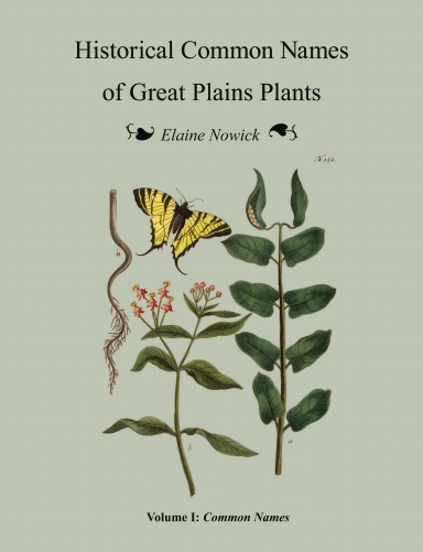 Historical Common Names of Great Plains Plants, with Scientific Names Index Volume I: Common Names (hardcover)