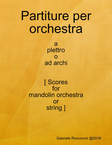Partiture per orchestra a plettro o ad archi (Scores for mandolin orchestra or string)