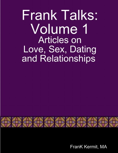 Frank Talks: Articles on Love, Sex, Dating and Relationships Volume 1