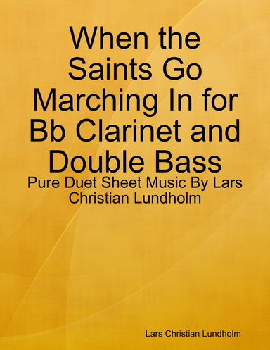 When the Saints Go Marching In for Bb Clarinet and Double Bass - Pure Duet Sheet Music By Lars Christian Lundholm