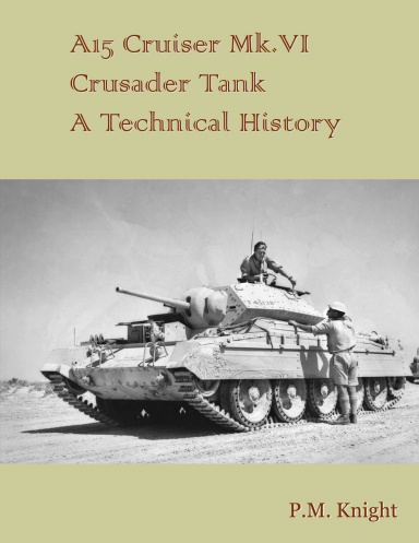 A15 Cruiser Mk.VI Crusader Tank A Technical History