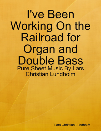 I've Been Working On the Railroad for Organ and Double Bass - Pure Sheet Music By Lars Christian Lundholm