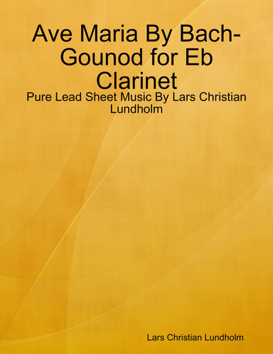 Ave Maria By Bach-Gounod for Eb Clarinet - Pure Lead Sheet Music By Lars Christian Lundholm