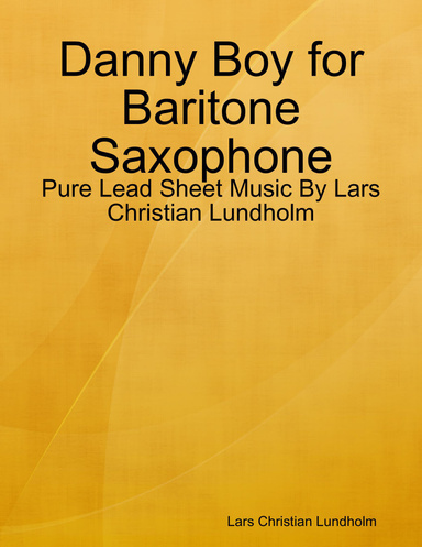 Danny Boy for Baritone Saxophone - Pure Lead Sheet Music By Lars Christian Lundholm