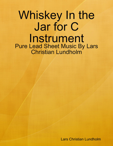 Whiskey In the Jar for C Instrument - Pure Lead Sheet Music By Lars Christian Lundholm