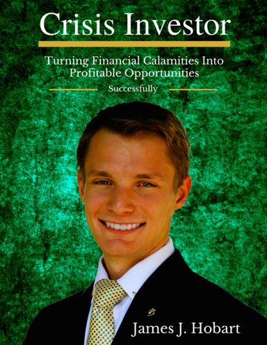 Crisis Investor: Turning Financial Calamities Into Profitable Opportunities Successfully