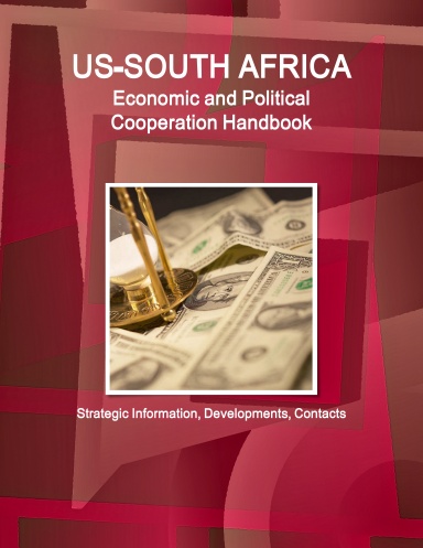 US-South Africa Economic and Political Cooperation Handbook - Strategic Information, Developments, Contacts