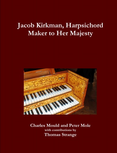 Jacob Kirkman, Harpsichord Maker to Her Majesty