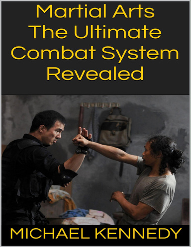 Martial Arts: The Ultimate Combat System Revealed