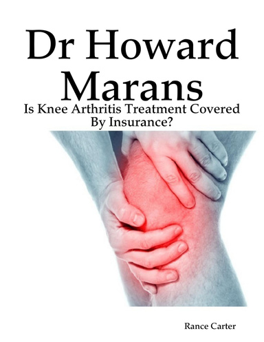 Dr Howard Marans: Is Knee Arthritis Treatment Covered By Insurance?