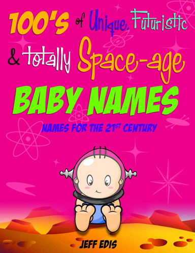 100's of Unique, Futuristic & Totally Space-age Baby Names