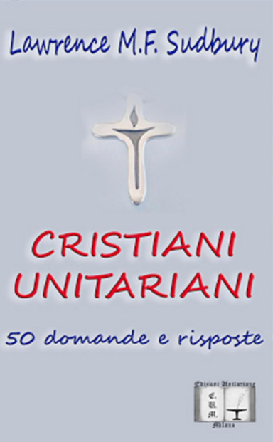 Cristiani Unitariani. 50 domande e risposte