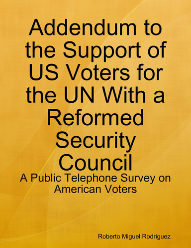 Addendum to the Support of US Voters for the UN With a Reformed Security Council - a Public Telephone Survey on American Voters