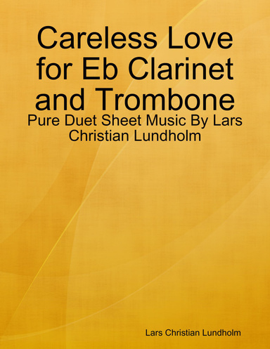 Careless Love for Eb Clarinet and Trombone - Pure Duet Sheet Music By Lars Christian Lundholm