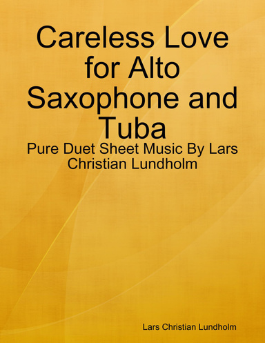 Careless Love for Alto Saxophone and Tuba - Pure Duet Sheet Music By Lars Christian Lundholm
