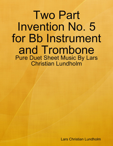 Two Part Invention No. 5 for Bb Instrument and Trombone - Pure Duet Sheet Music By Lars Christian Lundholm