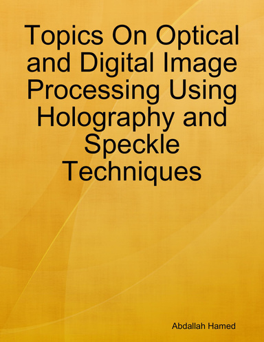 Topics On Optical and Digital Image Processing Using Holography and Speckle Techniques