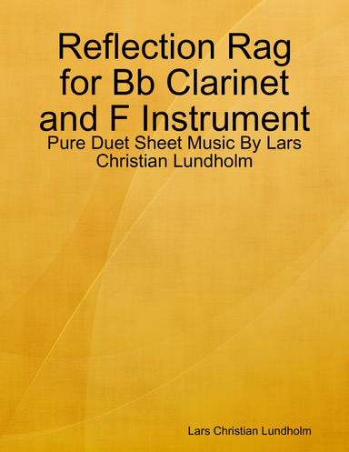 Reflection Rag for Bb Clarinet and F Instrument - Pure Duet Sheet Music By Lars Christian Lundholm