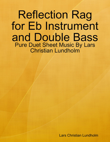 Reflection Rag for Eb Instrument and Double Bass - Pure Duet Sheet Music By Lars Christian Lundholm