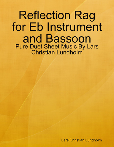 Reflection Rag for Eb Instrument and Bassoon - Pure Duet Sheet Music By Lars Christian Lundholm