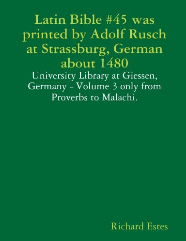 Latin Bible #45 was printed by Adolf Rusch at Strassburg, German about 1480 - University Library at Giessen, Germany - Volume 3 only from Proverbs to Malachi.