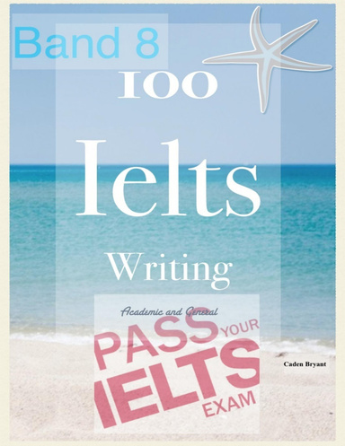 100 Ielts Writing Academic and General Task 1- Band 8