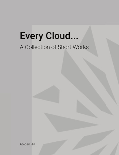 Every Cloud...: A Collection of Short Works