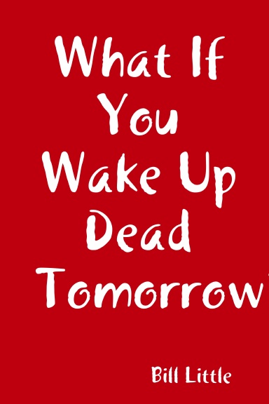 What If You Wake Up Dead Tomorrow?