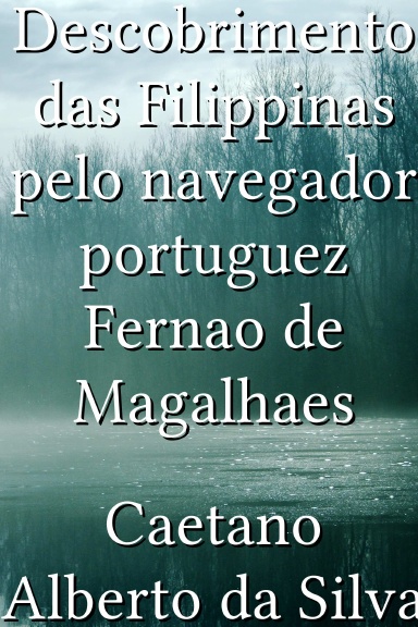 Descobrimento das Filippinas pelo navegador portuguez Fernao de Magalhaes [Portuguese]