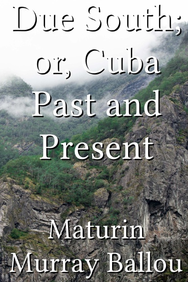 Due South; or, Cuba Past and Present
