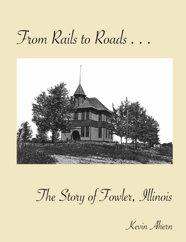 From Rails to Roads - The Story of Fowler, Illinois