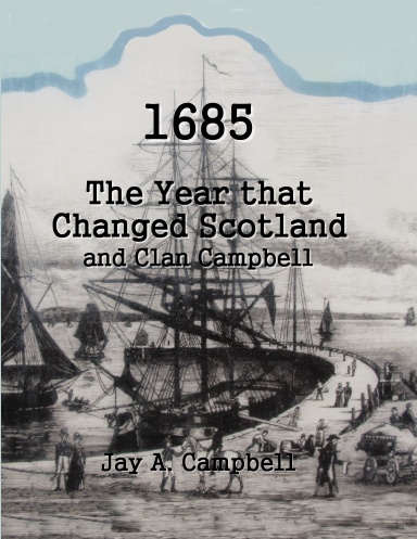 1685 - The Year that Changed Scotland and Clan Campbell