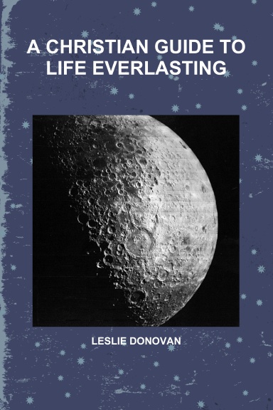 A CHRISTIAN GUIDE TO LIFE EVERLASTING