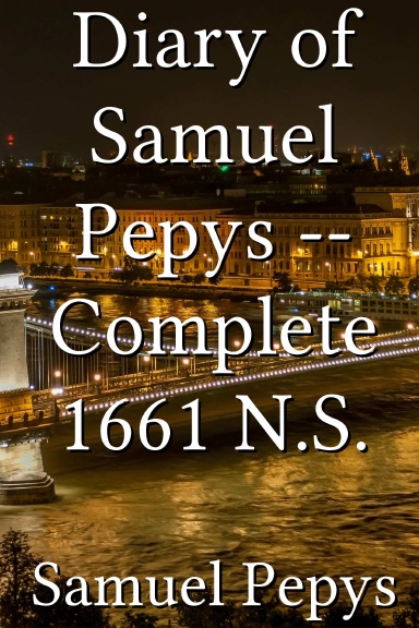 Diary of Samuel Pepys -- Complete 1661 N.S.