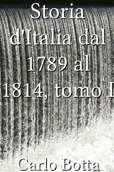 Storia d'Italia dal 1789 al 1814, tomo I [Italian]