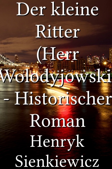Der kleine Ritter (Herr Wolodyjowski) - Historischer Roman [German]