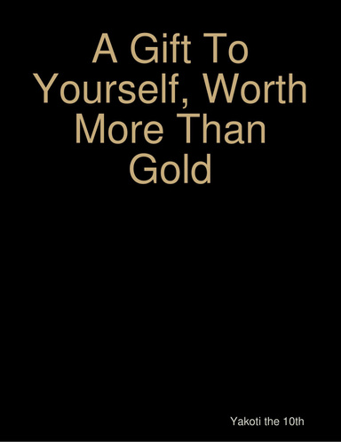 A Gift To Yourself, Worth More Than Gold: Letting go of ego & freeing the Mind