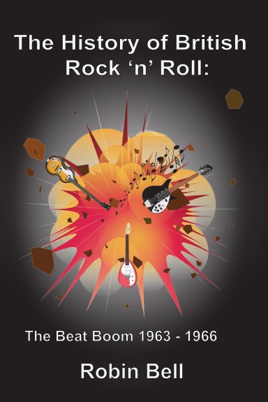 The History of British Rock 'n' Roll: The Beat Boom 1963 - 1966
