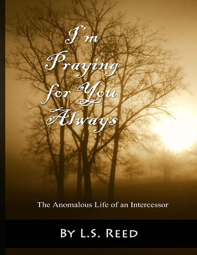 I’m Praying for You Always: The Anomalous Life of an Intercessor