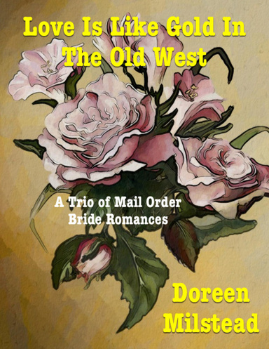 Love Is Like Gold In the Old West – a Trio of Mail Order Bride Romances