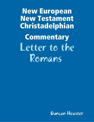 New European New Testament Christadelphian Commentary: Letter to the Romans