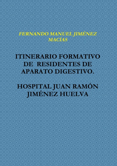 ITINERARIO FORMATIVO  DE  RESIDENTES DE APARATO DIGESTIVO.  HOSPITAL JUAN RAMÓN JIMÉNEZ HUELVA