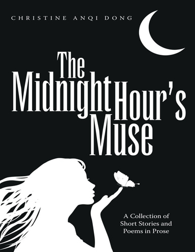 The Midnight Hour’s Muse: A Collection of Short Stories and Poems In Prose