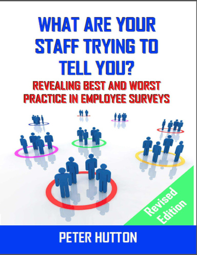 What Are Your Staff Trying to Tell You? - Revealing Best and Worst Practice in Employee Surveys - Revised Edition