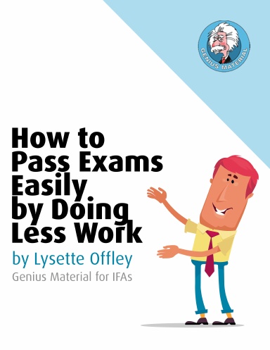 How to Pass Exams Easily by Doing Less Work (Genius Material for IFAs)