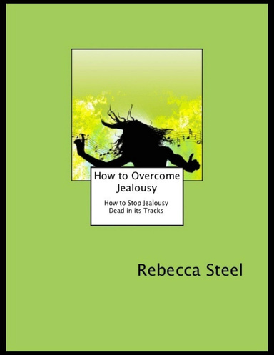 How to Overcome Jealousy: How to Stop Jealousy Dead in Its Tracks